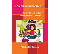 COM FER ALUMNES CREATIUS?: 44 contes en valencià, castellà i anglés per Infantil i Primària