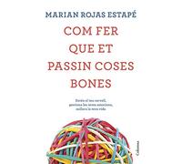 Com fer que et passin coses bones: Entén el teu cervell, gestiona les teves emocions, millora la teva vida (NO FICCIÓ COLUMNA)