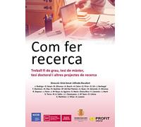 Com Fer Recerca - Treball Fi De Grau, Tesi De Master, Tesi Doctoral I Altres Projectes De Recerca: Treball fi de grau, tesi de màster, tesi doctoral i altres projectes de recerca (SIN COLECCION)