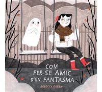 Com fer-se amic d'un fantasma (ALBUMES ILUSTRADOS)