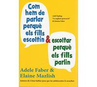 Com Hem De Parlar Perquè Els Fills Escoltin I Escoltar Perquè Els Fills Parlin N/E (NIÑOS Y ADOLESCENTES- EDUCACIÓN Y CUIDADOS)