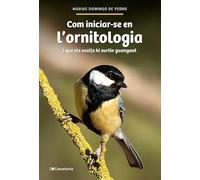 Com Iniciar-se En L'ornitologia - I Que Els Ocells Hi Surtin Guanyant (Altres natura)