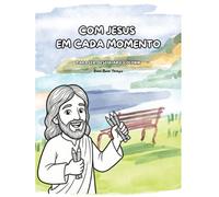 Com Jesus em Cada Momento: Para Ler, Desenhar e Colorir