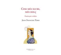 COM MES SUCRE MES DOLÇ | Joan Francesc Peris Garcia