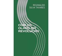 COM OS OLHOS NA REVOLUÇÃO