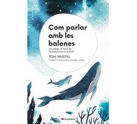 Com Parlar Amb Les Balenes
