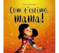 Com t'estimo, mama! (Llibres infantils i juvenils - Diversos)