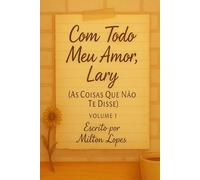 Com Todo Meu Amor, Lary (As Coisas Que Não Te Disse) Volume 1