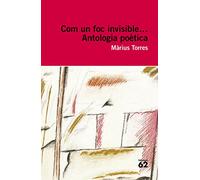 Com un foc invisible...: Antologia poètica (Educació 62)
