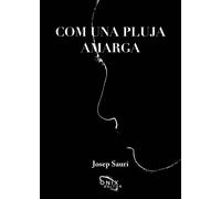 COM UNA PLUJA AMARGA | Josep Saurí Ros