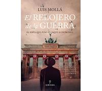 Relojero de la Guerra, El: El espía que puso en jaque a Churchill (Novela Histórica)