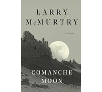 Comanche Moon: A Novel: Vol 2 (The lonesome dove saga)
