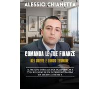 Comanda Le Tue Finanze: Il metodo ORBITALE per trasformare i TUOI RISPARMI in un PATRIMONIO solido da 100.000 A 500.000 €