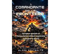 COMANDANTE DELLA FRONTIERA: Un'opera spaziale di fantascienza militare incentrata sulla guerra aliena