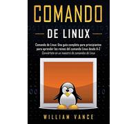 Comando de Linux: Una guía completa para principiantes para aprender los reinos del comando Linux desde A-Z