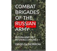 COMBAT BRIGADES OF THE RUSSIAN ARMY: RUSSIAN ARMY UNIT REFERENCE | VOLUME 2