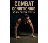 Combat Conditioning: No-Gym Fighting Fitness: 18 (Fitness Foundations)