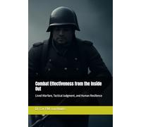 Combat Effectiveness from the Inside Out: Lived Warfare, Tactical Judgment, and Human Resilience (Military Science)
