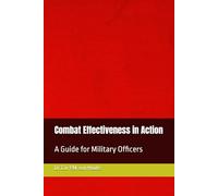 Combat Effectiveness in Action: A Guide for Military Officers: 36 (Military Science)