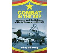 Combat in the Sky: Airpower and the Defense of North Vietnam, 1965-1973