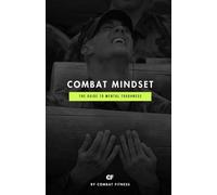 Combat Mindset: The Guide to Mental Toughness