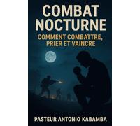 Combat Nocturne : Comment Combattre, Prier et Vaincre.