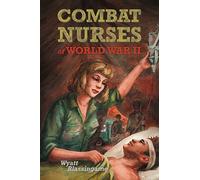 Combat Nurses of World War II
