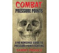 Combat Pressure Points: A No Nonsense Guide To Pressure Point Fighting for Self-Defense: 1