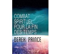 Combat spirituel pour la fin des temps: Comment vaincre l'ennemi