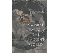 Combat Sports in the Ancient World: Competition, Violence, and Culture (Sports and History Series)