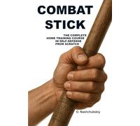 Combat Stick: The Complete Home Training Course in Self-Defense.: A detailed beginner's guide to using a stick, cane, and everyday objects for ... mirror exercises. ([EN] Real Survival Manual)