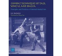 Combat Techniques of Taiji, Xingyi, and Bagua: Principles and Practices of Internal Martial Arts