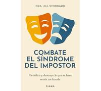 Combate El Síndrome del Impostor: Identifica Y Destruye Lo Que Te Hace Sentir Un Fraude / Imposter No More
