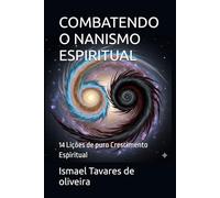 COMBATENDO O NANISMO ESPIRITUAL: 14 Lições de puro Crescimento Espiritual