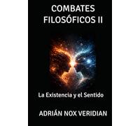 COMBATES FILOSÓFICOS II: La Existencia y el Sentido