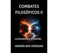 COMBATES FILOSÓFICOS II: La Existencia y el Sentido