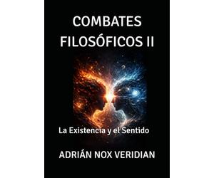 COMBATES FILOSÓFICOS II: La Existencia y el Sentido