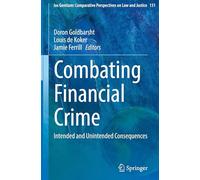 Combating Financial Crime: Intended and Unintended Consequences: 131 (Ius Gentium: Comparative Perspectives on Law and Justice, 131)
