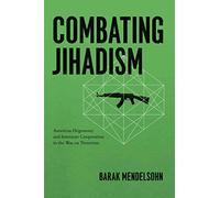 [Combating Jihadism: American Hegemony and Interstate Cooperation in the War on Terrorism] (By: Barak Mendelsohn) [published: May, 2012]