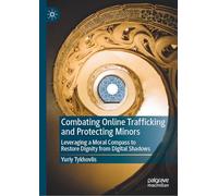 Combating Online Trafficking and Protecting Minors: Leveraging a Moral Compass to Restore Dignity from Digital Shadows