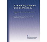 Combating violence and delinquency: the National Juvenile Justice Action Plan : report