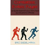 Combattez, Évitez, Fuyez: Le Guide Essentiel pour Faire Face aux Situations Difficiles
