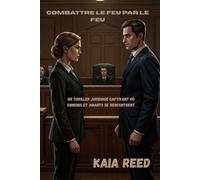Combattre le feu par le feu: Un thriller juridique captivant où ennemis et amants se rencontrent