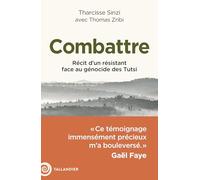 Combattre: Récit d'un résistant face au génocide des Tutsi