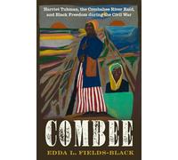 COMBEE – Harriet Tubman: La incursión del río Combahee y la libertad negra durante la Guerra Civil