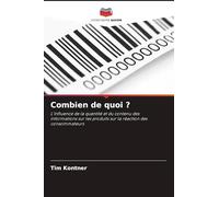 Combien de quoi ?: L'influence de la quantité et du contenu des informations sur les produits sur la réaction des consommateurs