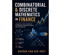 Combinatorial & Discrete Mathematics in Finance: A Practical Guide to Portfolio Optimization, Algorithmic Trading, and Risk Modeling (Mathematical Foundations of Quantitative Finance)