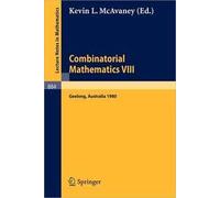 Combinatorial Mathematics VIII. Proceedings of the Eighth Australian Conference on Combinatorial Mathematics Held at Deakin University, Geelong, Australia, August 25-29, 1980