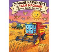 Combine Harvesters & Farm Machines: A Coloring Book for Kids Ages 4-8 - 40 Big, Easy-to-Color Pages of Tractors, Combines, Hay Balers & Farm Fun