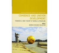 Combined and Uneven Development: Towards a New Theory of World-Literature: 17 (Postcolonialism Across the Disciplines)